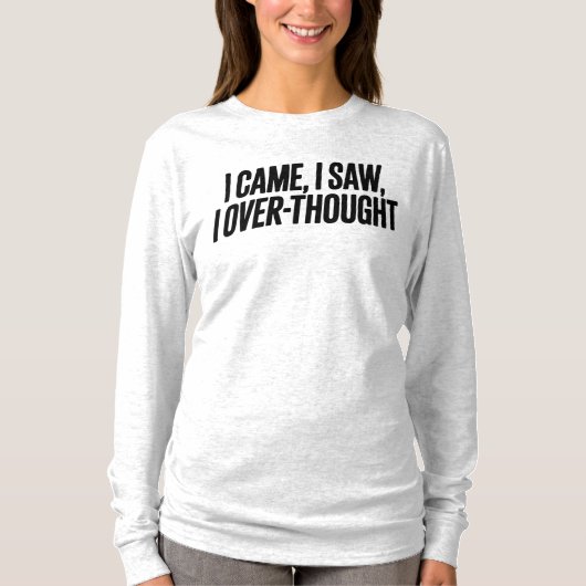 Came I Saw I Over-Thought — Funny Minimalist T-shirt (Voorkant)