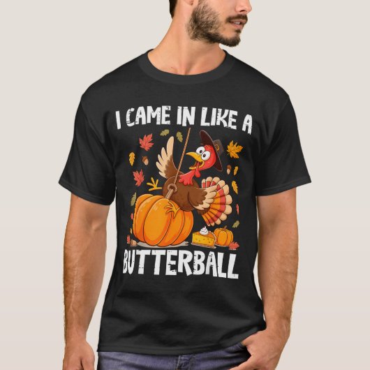Came In Like A Butterball Funny Thanksgiving Men W T-shirt (Voorkant)