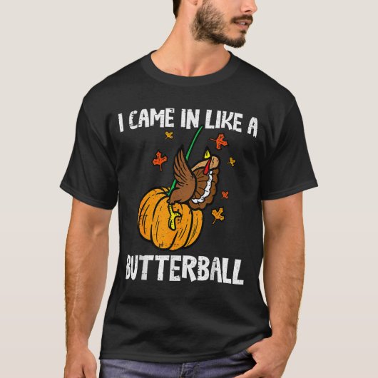 Came In Like A Butterball Funny Thanksgiving T-shirt (Voorkant)