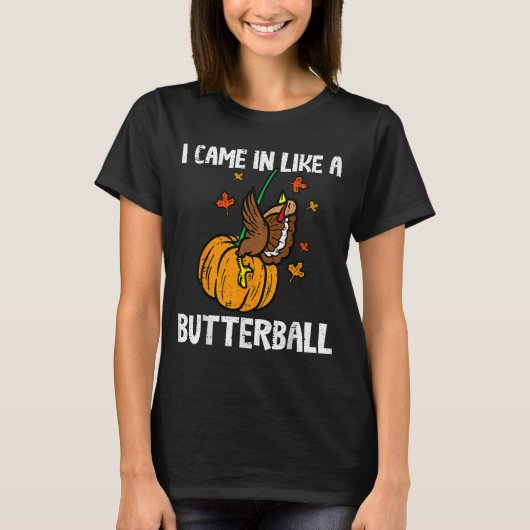 Came In Like A Butterball Funny Thanksgiving T-shirt (Voorkant)