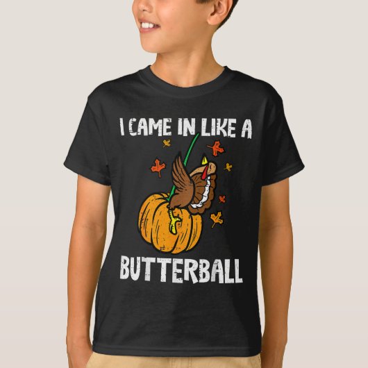 Came In Like A Butterball Funny Thanksgiving  T-shirt (Voorkant)
