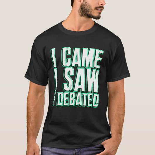 Came Saw Debate Viewpoints Discuss Discourse T-shirt (Voorkant)