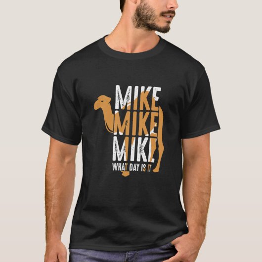 Camel Quote Mike Mike What Day is het T-shirt (Voorkant)