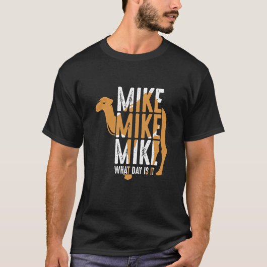 Camel Quote Mike Mike What Day is het T-shirt (Voorkant)