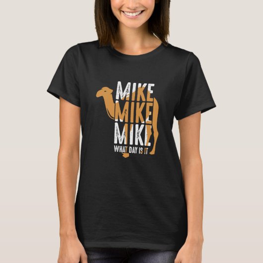 Camel Quote Mike Mike What Day is het T-shirt (Voorkant)