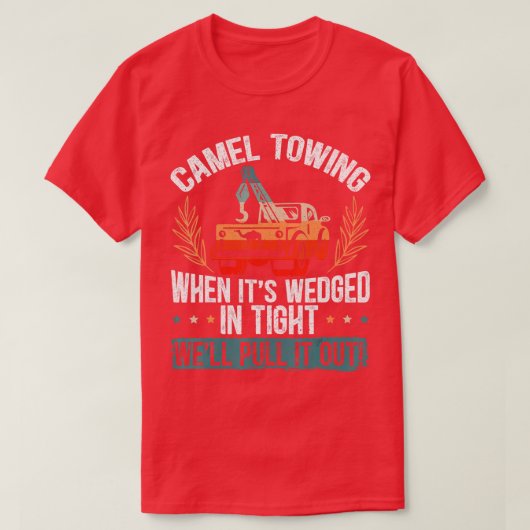 Camel Towing When Its Wedged In Tight Well Pull It T-shirt (Design voorkant)