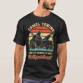 Camel Towing When It's Weird In Tight We'll Pull I T-shirt (Voorkant)