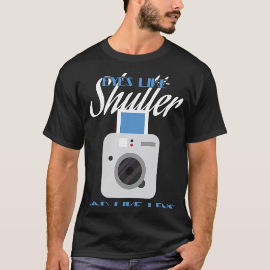 Camera  Eyes Like Shutter Mind Like Lens Photograp T-shirt (Voorkant)