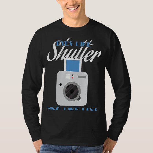 Camera Eyes Like Shutter Mind Like Lens Photograp T-shirt (Voorkant)