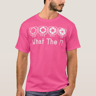 Camera F-Stop Lens Wat De F Fotografie Camera T-shirt