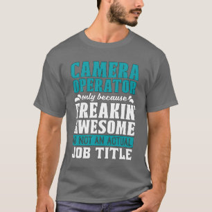 Cameraman alleen omdat freakin video-opnamen maakt t-shirt