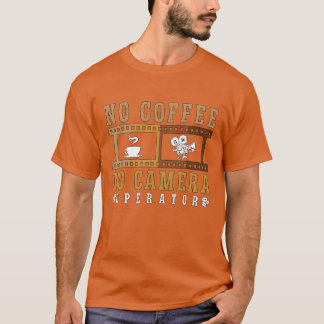Cameraman Geen koffie Geen camera Koffieliefhebber T-shirt