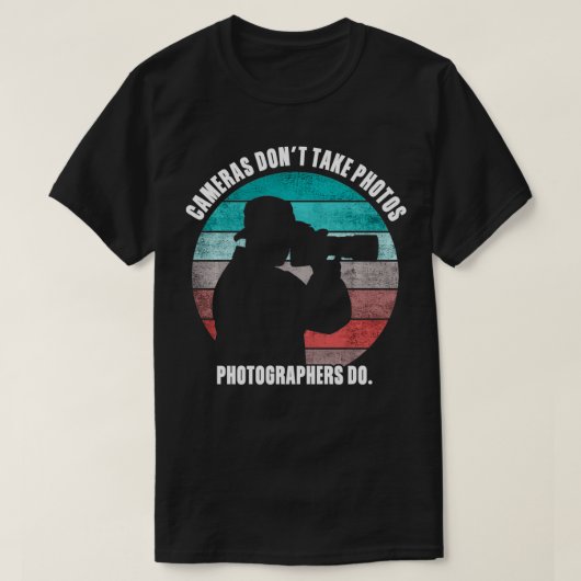 Cameras Don't Take Photos Photographers Do Funny P T-shirt (Design voorkant)