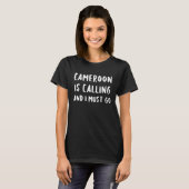 Cameroon Is Calling And I Must Go Vacation Funny C T-shirt (Voorkant volledig)