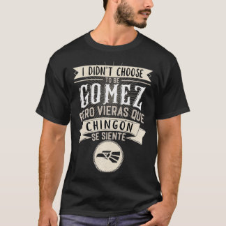 Camisa I didn't Choose to Be Gomez Maar Dat Is Wat T-shirt