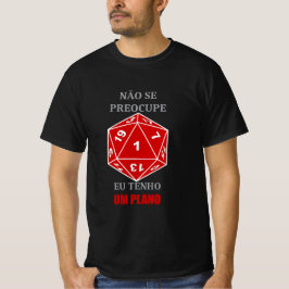 Camiseta Não se Preocupe — Eu Tenho um Plano T-shirt