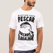 Camiseta Nascido Para Pescar Forçado a Trabalhar T-shirt (Voorkant)