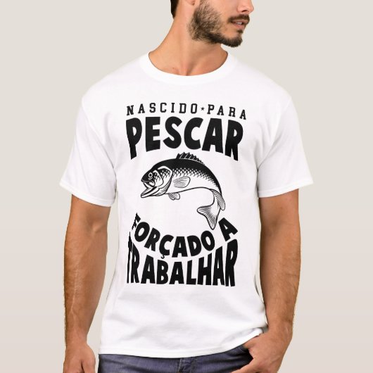 Camiseta Nascido Para Pescar Forçado a Trabalhar T-shirt (Voorkant)