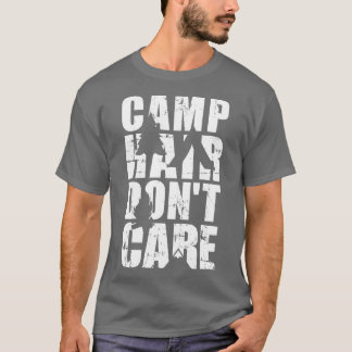 Camp hair maakt het niet uit om te kamperen t-shirt