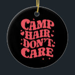 Camp Hair Maakt Zomer Camping Meisjes Groovy niet  Keramisch Ornament<br><div class="desc">Camp Hair Maakt Zomer Camping Meisjes Groovy niet uit</div>
