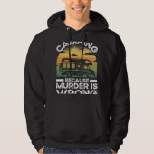 Camper  Camping Because Murder Is Wrong Travel Hoodie (Voorkant)