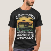 Camper Camping Because Murder Is Wrong Travel T-shirt (Voorkant)