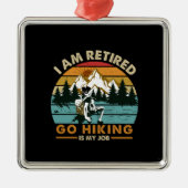 Camper Gift | Go Hiking Is My Job Birthday Metalen Ornament (Voorkant)