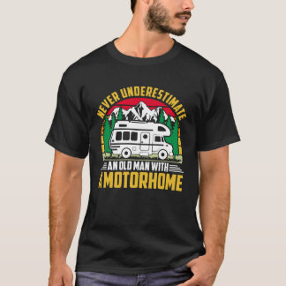Camper Never Underestimate A Man With A Motorhome  T-shirt