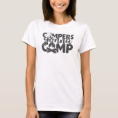 Campers Gonna Camp Funny Camping Quote Humor T-shirt (Voorkant)