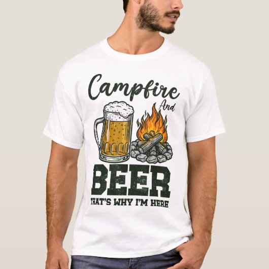 Campfire And Beer That's Why I'm Here T-shirt (Voorkant)