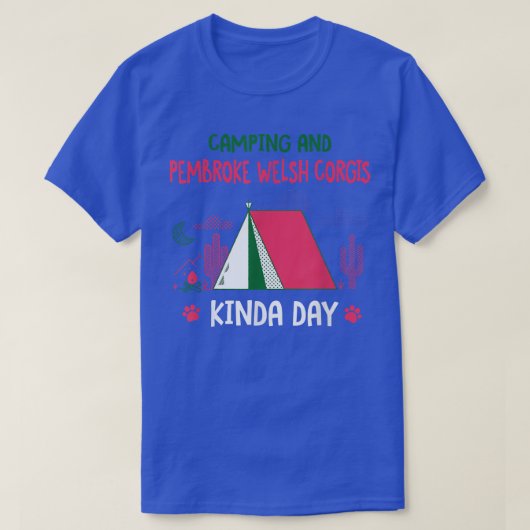 Camping and Pembroke Welsh Corgis Kinda Day Corgi T-shirt (Design voorkant)