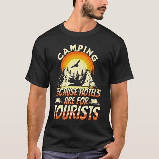 Camping Because Hotels Are For Tourists Funny Camp T-shirt (Voorkant)