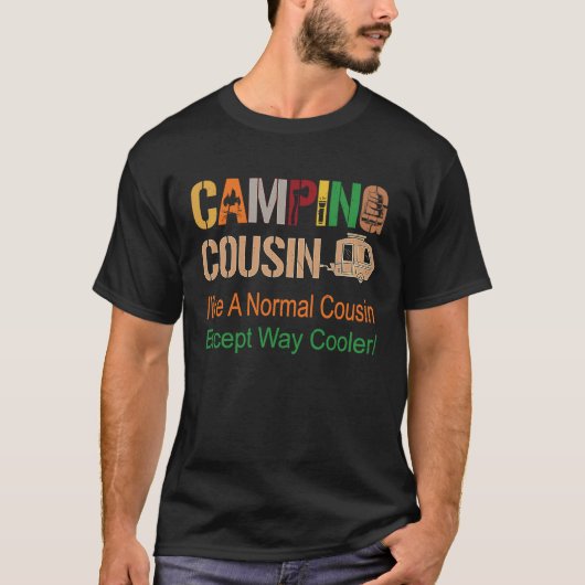 Camping cousin like A Normal cousin Except Way cre T-shirt (Voorkant)