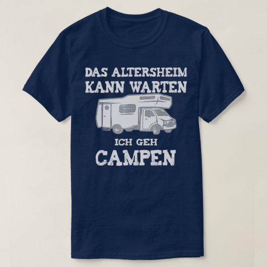 Camping Das Altersheim Kann Warten Ich Geh Campen  T-shirt (Design voorkant)