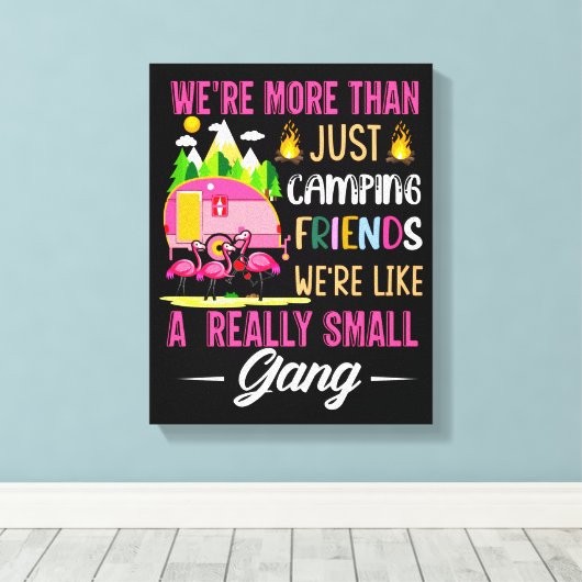 Camping Friends Are Like A Small Gang Canvas Afdruk (Insitu (Houten vloer))