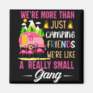Camping Friends Are Like A Small Gang Magneet