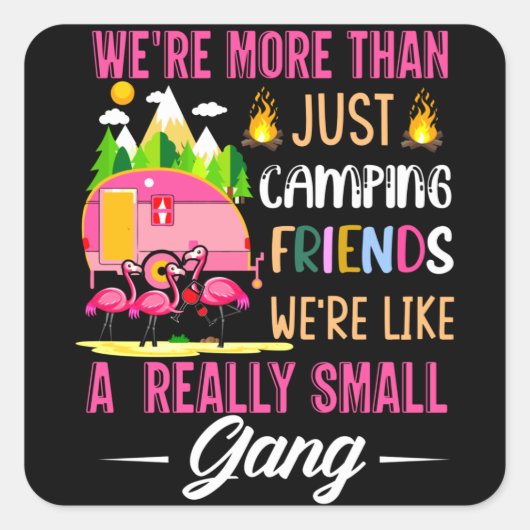 Camping Friends Are Like A Small Gang Vierkante Sticker (Voorkant)