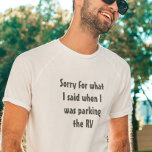 Camping Gezegde Sorry voor wat ik zei, Parking RV T-shirt<br><div class="desc">Dit ontwerp werd gecreeerd door digitale kunst. U kunt de stijl van dit shirt veranderen door Meer > onder de stijloptie te kiezen. Het kan worden gepersonaliseerd door op de aanpassingsknop te klikken en de kleur te wijzigen, een naam, initialen of je favoriete woorden toe te voegen. Neem contact met...</div>
