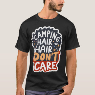 Camping Haar Krijgt Niks T-shirt