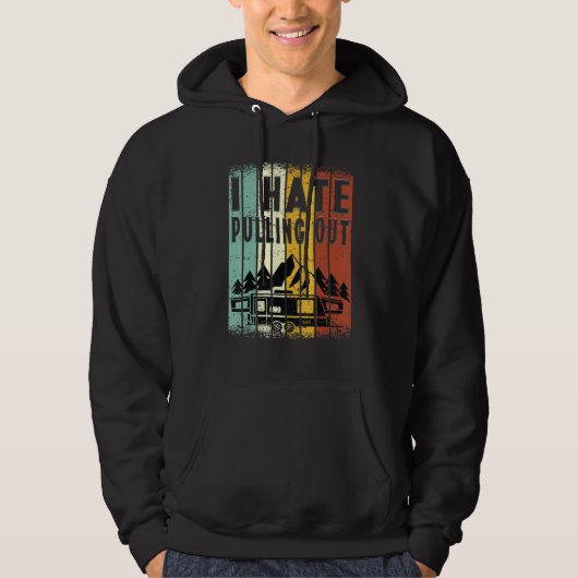 Camping I Hate Pulling Out Retro Travel Trailer _8 Hoodie (Voorkant)