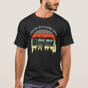 Camping I Hate Pulling Out Retro Travel Trailer M T-shirt