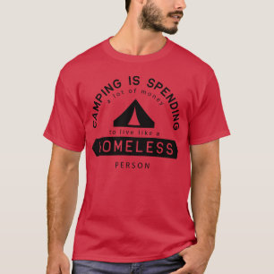 Camping is Geld uitgeven om als Dakloze te leven f T-shirt