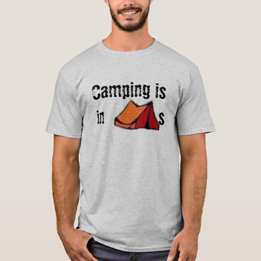 Camping is in TENTS T-shirt (Voorkant)