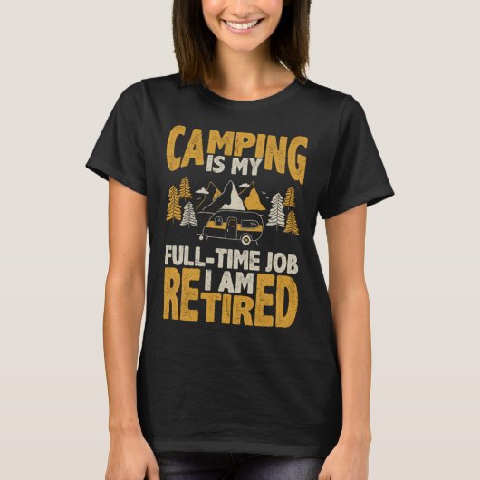 Camping is mijn fulltime baan Ik ben gepensioneerd T-shirt (Voorkant)