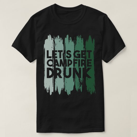 Camping Lets Krijgen Kampvuur Drink 1 T-shirt (Design voorkant)