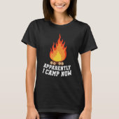 Camping Lover, Apparently I Camp Now Camper, Funny T-shirt (Voorkant)