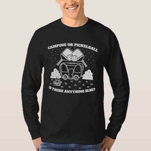 Camping or Pickleball is there Anything Else T-shirt (Voorkant)