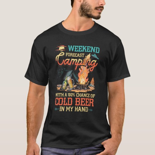 Camping Weekend Forecast 100 Chance Bier Drink T-shirt (Voorkant)