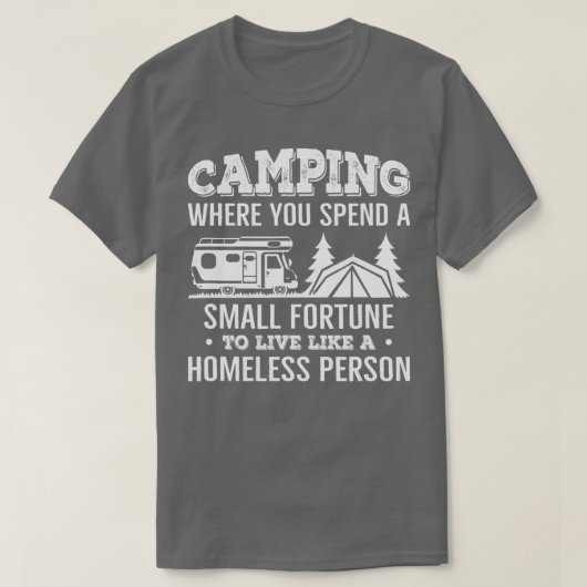 Camping Where You Spend A Small Fortune Live Like T-shirt (Design voorkant)