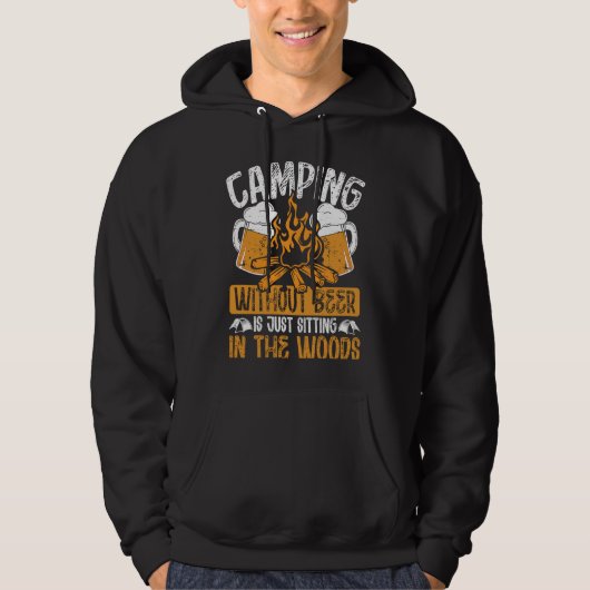 Camping Without Beer Is Just Sitting In The Woods  Hoodie (Voorkant)